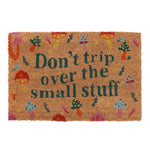 Don't Trip over small stuff Mushroom Coir Doormat to buy in Southend at Under the Sun gift shop